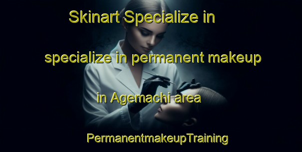 Skinart Specialize in specialize in permanent makeup in Agemachi area | #PermanentmakeupTraining #PermanentmakeupClasses #SkinartTraining-Japan