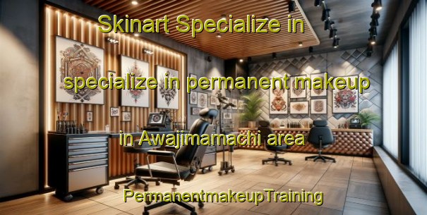 Skinart Specialize in specialize in permanent makeup in Awajimamachi area | #PermanentmakeupTraining #PermanentmakeupClasses #SkinartTraining-Japan