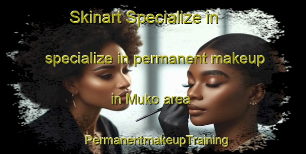Skinart Specialize in specialize in permanent makeup in Muko area | PermanentmakeupTraining | PermanentmakeupClasses | SkinartTraining-Japan