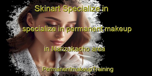 Skinart Specialize in specialize in permanent makeup in Narizukacho area | PermanentmakeupTraining | PermanentmakeupClasses | SkinartTraining-Japan
