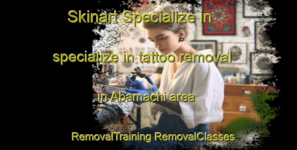 Skinart Specialize in specialize in tattoo removal in Abamachi area | #RemovalTraining #RemovalClasses #SkinartTraining-Japan