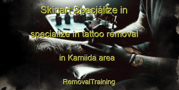 Skinart Specialize in specialize in tattoo removal in Kamiida area | RemovalTraining | RemovalClasses | SkinartTraining-Japan