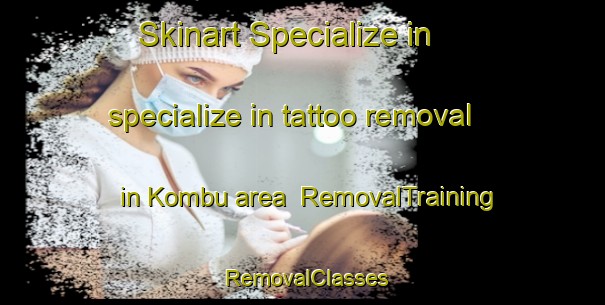 Skinart Specialize in specialize in tattoo removal in Kombu area | RemovalTraining | RemovalClasses | SkinartTraining-Japan