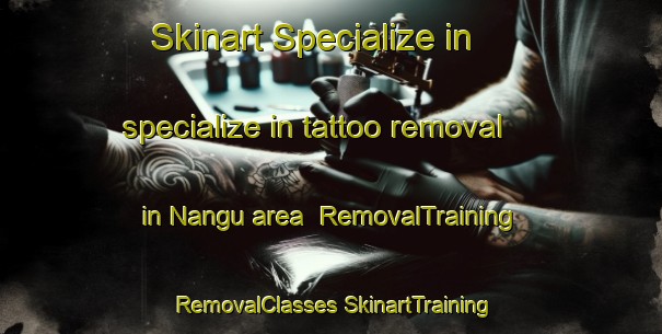 Skinart Specialize in specialize in tattoo removal in Nangu area | #RemovalTraining #RemovalClasses #SkinartTraining-Japan