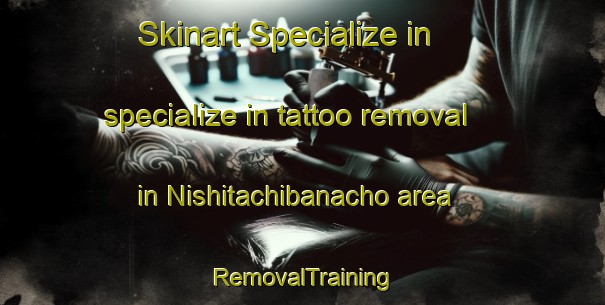 Skinart Specialize in specialize in tattoo removal in Nishitachibanacho area | RemovalTraining | RemovalClasses | SkinartTraining-Japan