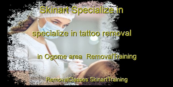 Skinart Specialize in specialize in tattoo removal in Ogome area | #RemovalTraining #RemovalClasses #SkinartTraining-Japan