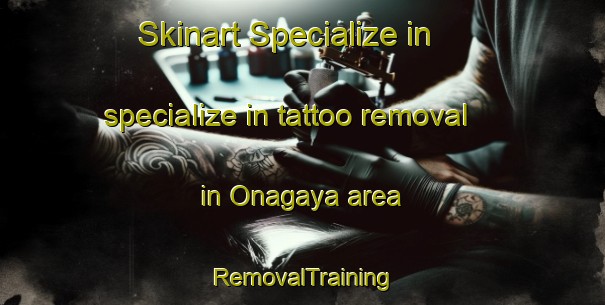 Skinart Specialize in specialize in tattoo removal in Onagaya area | RemovalTraining | RemovalClasses | SkinartTraining-Japan