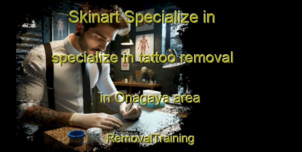 Skinart Specialize in specialize in tattoo removal in Onagaya area | RemovalTraining | RemovalClasses | SkinartTraining-Japan