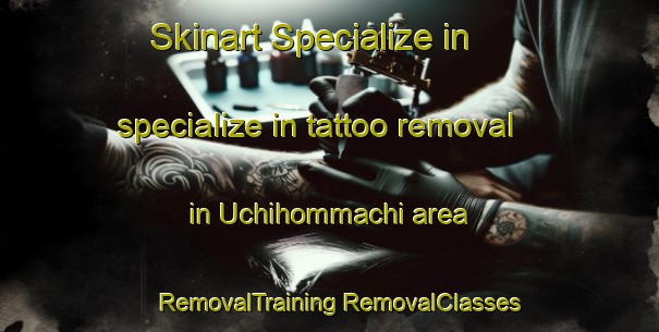 Skinart Specialize in specialize in tattoo removal in Uchihommachi area | #RemovalTraining #RemovalClasses #SkinartTraining-Japan