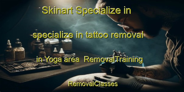 Skinart Specialize in specialize in tattoo removal in Yoga area | RemovalTraining | RemovalClasses | SkinartTraining-Japan