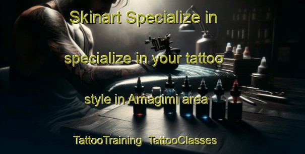 Skinart Specialize in specialize in your tattoo style in Amagimi area | TattooTraining | TattooClasses | SkinartTraining-Japan