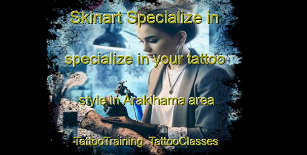 Skinart Specialize in specialize in your tattoo style in Arakihama area | TattooTraining | TattooClasses | SkinartTraining-Japan