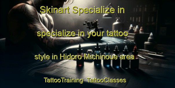 Skinart Specialize in specialize in your tattoo style in Hidoro Michinoue area | TattooTraining | TattooClasses | SkinartTraining-Japan