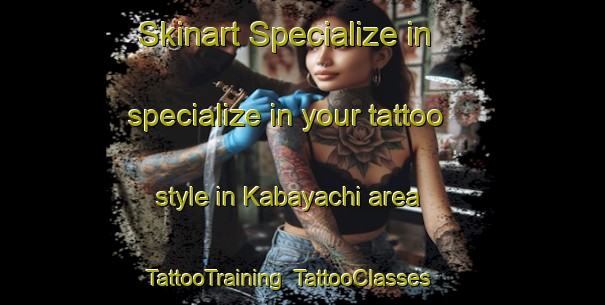 Skinart Specialize in specialize in your tattoo style in Kabayachi area | TattooTraining | TattooClasses | SkinartTraining-Japan