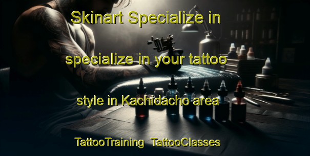 Skinart Specialize in specialize in your tattoo style in Kachidacho area | TattooTraining | TattooClasses | SkinartTraining-Japan