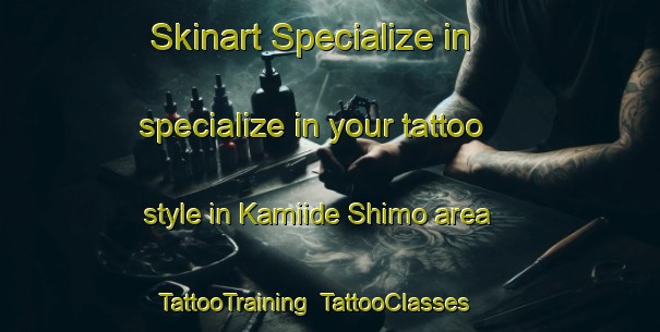 Skinart Specialize in specialize in your tattoo style in Kamiide Shimo area | TattooTraining | TattooClasses | SkinartTraining-Japan