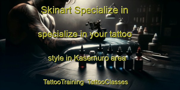 Skinart Specialize in specialize in your tattoo style in Kasemuro area | TattooTraining | TattooClasses | SkinartTraining-Japan