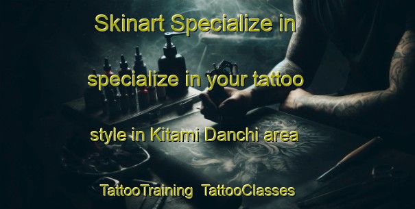 Skinart Specialize in specialize in your tattoo style in Kitami Danchi area | TattooTraining | TattooClasses | SkinartTraining-Japan