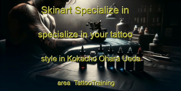 Skinart Specialize in specialize in your tattoo style in Kokacho Ohara Ueda area | TattooTraining | TattooClasses | SkinartTraining-Japan