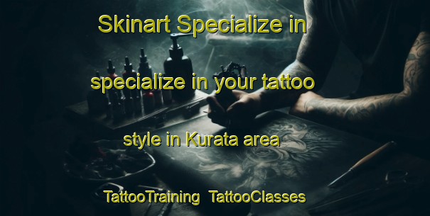 Skinart Specialize in specialize in your tattoo style in Kurata area | TattooTraining | TattooClasses | SkinartTraining-Japan