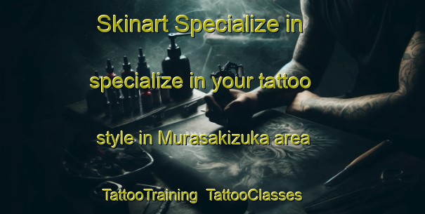 Skinart Specialize in specialize in your tattoo style in Murasakizuka area | TattooTraining | TattooClasses | SkinartTraining-Japan