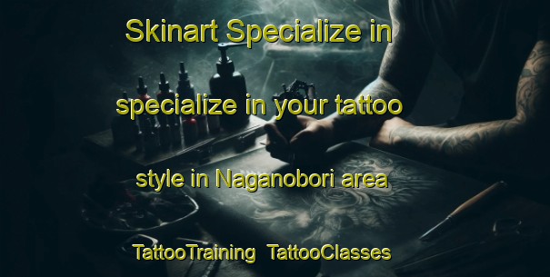 Skinart Specialize in specialize in your tattoo style in Naganobori area | TattooTraining | TattooClasses | SkinartTraining-Japan