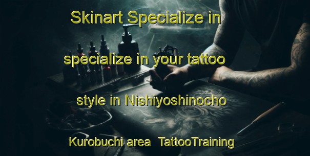 Skinart Specialize in specialize in your tattoo style in Nishiyoshinocho Kurobuchi area | TattooTraining | TattooClasses | SkinartTraining-Japan