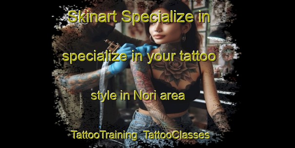 Skinart Specialize in specialize in your tattoo style in Nori area | TattooTraining | TattooClasses | SkinartTraining-Japan