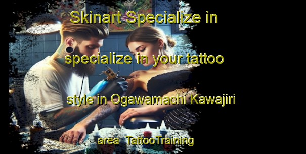 Skinart Specialize in specialize in your tattoo style in Ogawamachi Kawajiri area | TattooTraining | TattooClasses | SkinartTraining-Japan