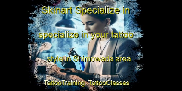 Skinart Specialize in specialize in your tattoo style in Shimowada area | TattooTraining | TattooClasses | SkinartTraining-Japan
