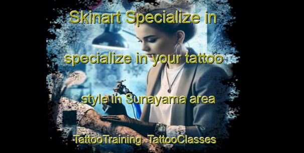 Skinart Specialize in specialize in your tattoo style in Sunayama area | TattooTraining | TattooClasses | SkinartTraining-Japan