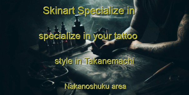 Skinart Specialize in specialize in your tattoo style in Takanemachi Nakanoshuku area | TattooTraining | TattooClasses | SkinartTraining-Japan