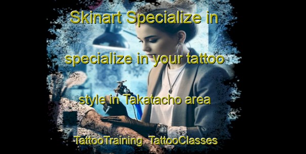 Skinart Specialize in specialize in your tattoo style in Takatacho area | TattooTraining | TattooClasses | SkinartTraining-Japan