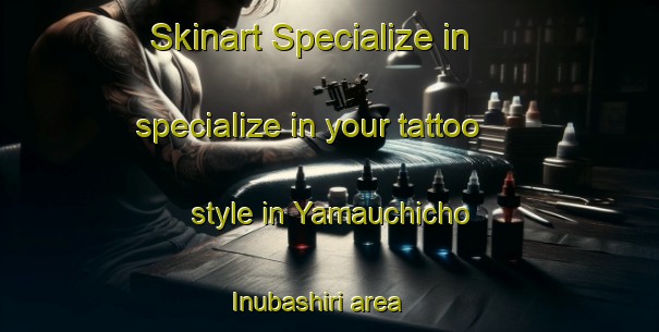 Skinart Specialize in specialize in your tattoo style in Yamauchicho Inubashiri area | TattooTraining | TattooClasses | SkinartTraining-Japan