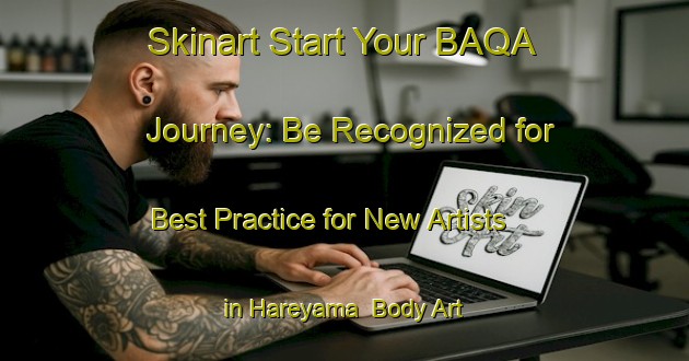 Skinart Start Your BAQA Journey: Be Recognized for Best Practice for New Artists in Hareyama | Body Art Qualification Authority | BAQA-Japan