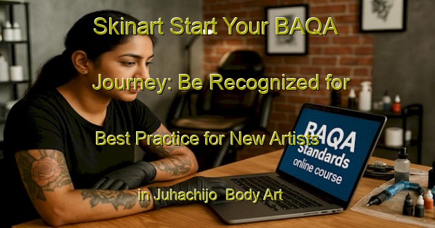 Skinart Start Your BAQA Journey: Be Recognized for Best Practice for New Artists in Juhachijo | Body Art Qualification Authority | BAQA-Japan