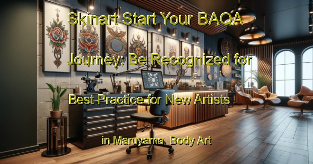 Skinart Start Your BAQA Journey: Be Recognized for Best Practice for New Artists in Maruyama | Body Art Qualification Authority | BAQA-Japan