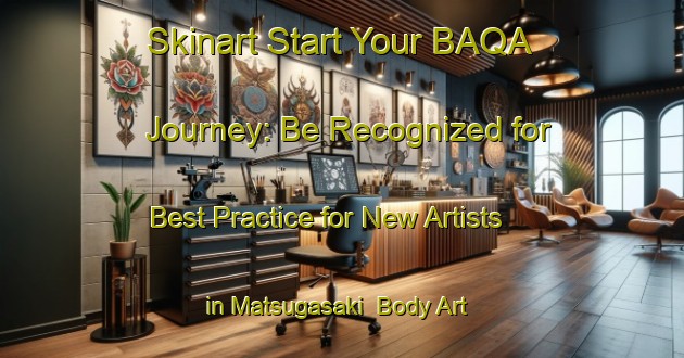 Skinart Start Your BAQA Journey: Be Recognized for Best Practice for New Artists in Matsugasaki | Body Art Qualification Authority | BAQA-Japan