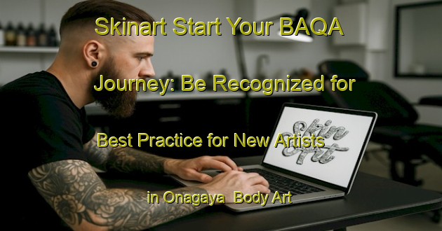 Skinart Start Your BAQA Journey: Be Recognized for Best Practice for New Artists in Onagaya | Body Art Qualification Authority | BAQA-Japan