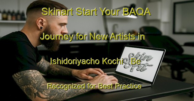 Skinart Start Your BAQA Journey for New Artists in Ishidoriyacho Kochi - Be Recognized for Best Practice | Body Art Qualification Authority | BAQA-Japan