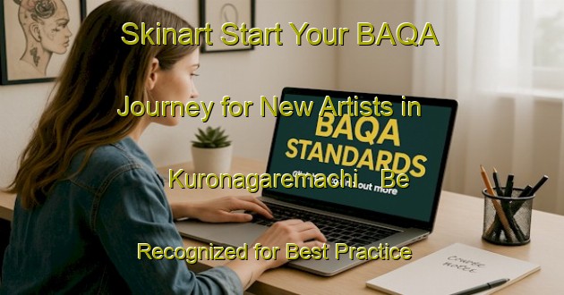 Skinart Start Your BAQA Journey for New Artists in Kuronagaremachi - Be Recognized for Best Practice | Body Art Qualification Authority | BAQA-Japan