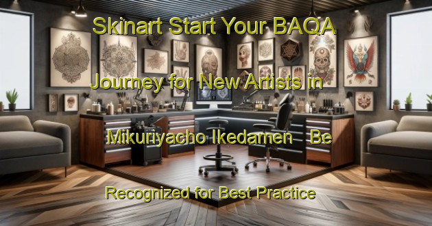 Skinart Start Your BAQA Journey for New Artists in Mikuriyacho Ikedamen - Be Recognized for Best Practice | Body Art Qualification Authority | BAQA-Japan