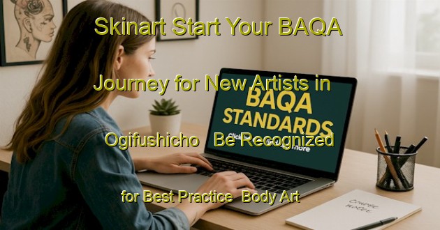 Skinart Start Your BAQA Journey for New Artists in Ogifushicho - Be Recognized for Best Practice | Body Art Qualification Authority | BAQA-Japan