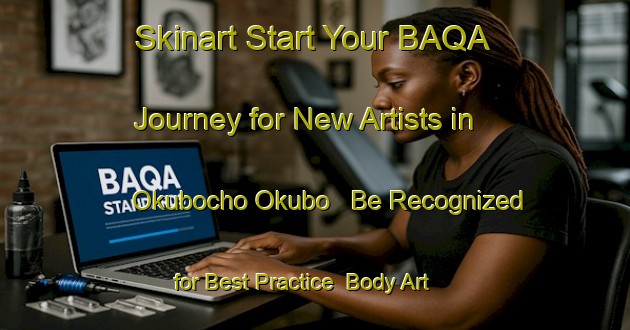 Skinart Start Your BAQA Journey for New Artists in Okubocho Okubo - Be Recognized for Best Practice | Body Art Qualification Authority | BAQA-Japan