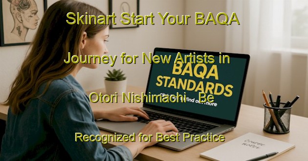 Skinart Start Your BAQA Journey for New Artists in Otori Nishimachi - Be Recognized for Best Practice | Body Art Qualification Authority | BAQA-Japan