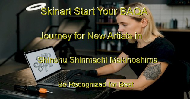 Skinart Start Your BAQA Journey for New Artists in Shinshu Shinmachi Makinoshima - Be Recognized for Best Practice | Body Art Qualification Authority | BAQA-Japan