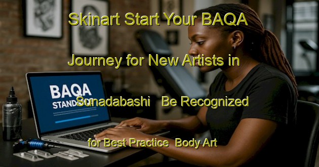 Skinart Start Your BAQA Journey for New Artists in Sunadabashi - Be Recognized for Best Practice | Body Art Qualification Authority | BAQA-Japan