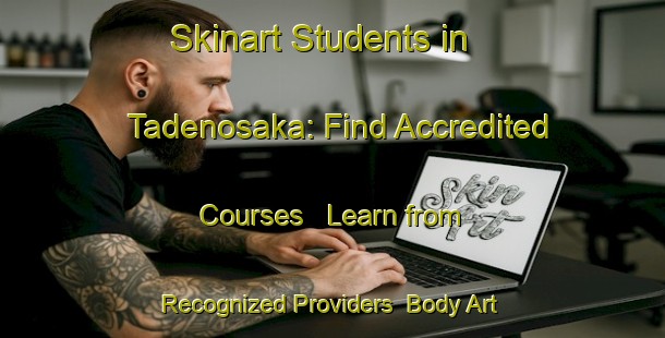 Skinart Students in Tadenosaka: Find Accredited Courses - Learn from Recognized Providers | Body Art Qualification Authority | BAQA-Japan