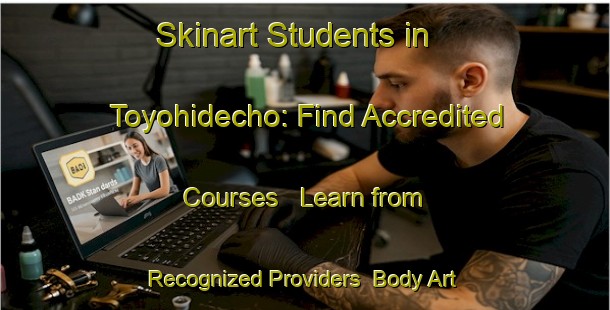 Skinart Students in Toyohidecho: Find Accredited Courses - Learn from Recognized Providers | Body Art Qualification Authority | BAQA-Japan
