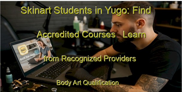 Skinart Students in Yugo: Find Accredited Courses - Learn from Recognized Providers | Body Art Qualification Authority | BAQA-Japan